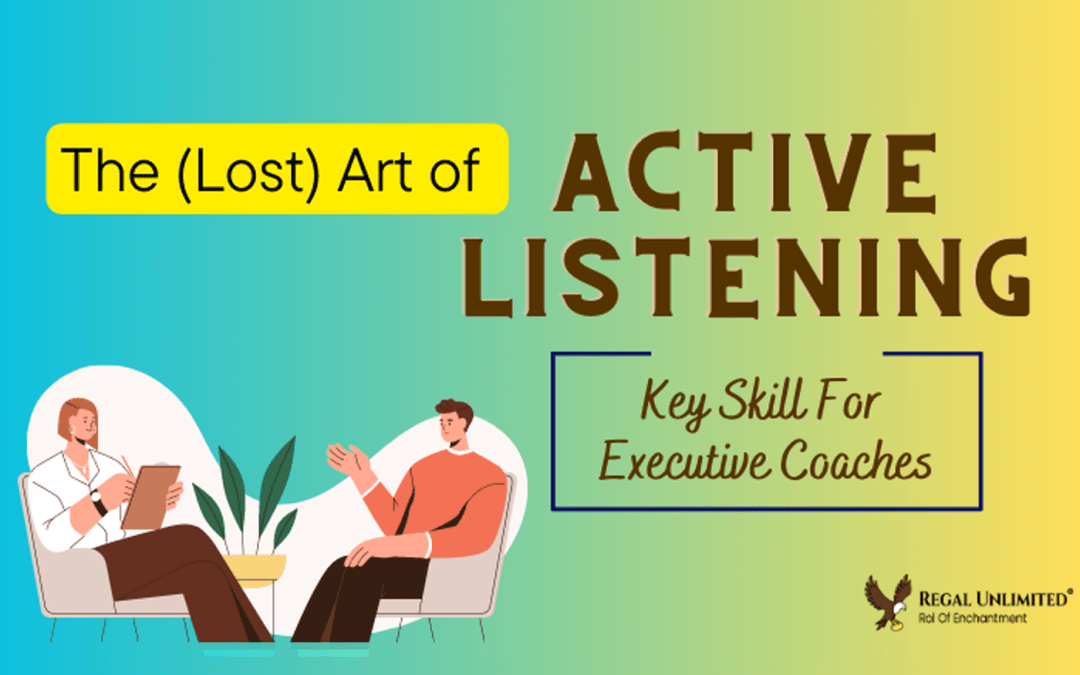 The Art of Active Listening: A Key Skill for an Executive Coach