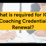 What Is Required for ICF Coaching Credential Renewal?