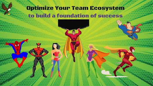 Optimizing the Team Ecosystem – Building a Foundation for Success